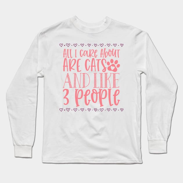 All I Care About Are Cats And Like 3 People. Long Sleeve T-Shirt by That Cheeky Tee